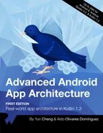 Cheng Y., Dominguez A. - Advanced Android App Architecture (1st Edition) - 2019