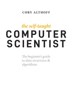 The Self-Taught Computer Scientist: The beginner's guide to data structures & algorithms