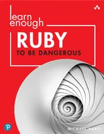 Lerne genug Ruby, um gefährlich zu sein: Programme schreiben, Gems veröffentlichen und Sinatra-Web-Apps mit Ruby entwickeln