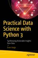 Praktische Data Science mit Python 3: Synthese umsetzbarer Erkenntnisse aus Daten