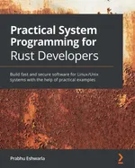 Programação de Sistema Prática para Desenvolvedores Rust: Crie software rápido e seguro para sistemas Linux/Unix com a ajuda de exemplos práticos