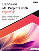 Hands-On ML Projects with OpenCV: Master Computer Vision and Machine Learning using OpenCV and Python