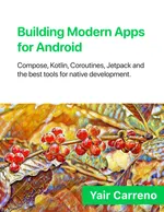 Creación de Aplicaciones Modernas para Android: Compose, Kotlin, Coroutines, Jetpack y las mejores herramientas para desarrollo nativo