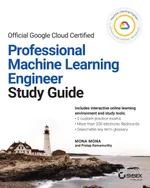 Официальное руководство по подготовке к сертификации Google Cloud Certified Professional Machine Learning Engineer