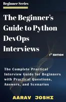 Der Anfängerleitfaden für Python-DevOps-Interviews: Der komplette praktische Interviewleitfaden für Anfänger mit praktischen Fragen, Antworten und Szenarien