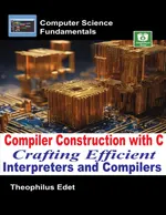 Compilerbau mit C: Entwicklung effizienter Interpreter und Compiler