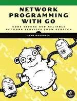 Netzwerkprogrammierung mit Go: Sichere und zuverlässige Netzwerkdienste von Grund auf programmieren