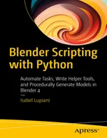 Scriptage Blender avec Python : Automatiser des tâches, écrire des outils d'aide et générer des modèles procéduralement dans Blender 4