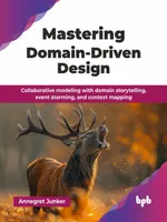 Maîtriser Domain-Driven Design : Modélisation collaborative avec le storytelling de domaine, l'event storming et le context mapping