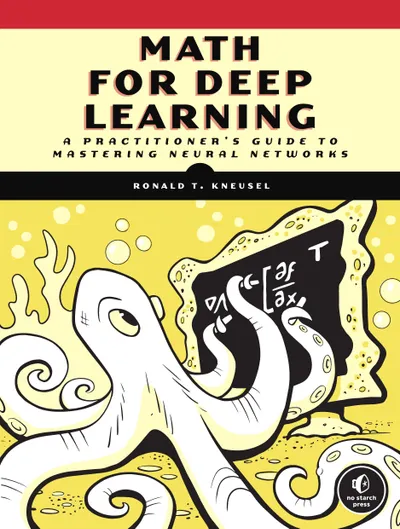 Math for Deep Learning: What You Need to Know to Understand Neural Networks