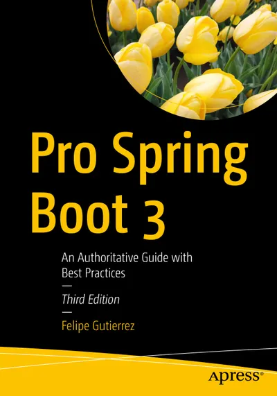 Pro Spring Boot 3: Um Guia Autoritativo com Melhores Práticas, Terceira Edição