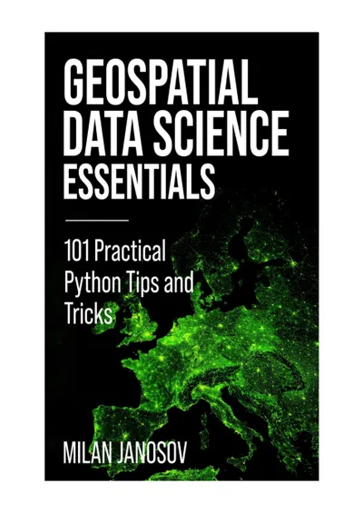 Geospatial Data Science Essentials: 101 Practical Python Tips and Tricks