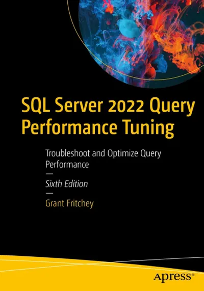 SQL Server 2022 Abfrageleistungsoptimierung: Fehlerbehebung und Optimierung der Abfrageleistung, Sechste Auflage