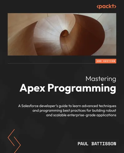精通Apex编程：Salesforce开发者指南，学习构建稳健可扩展企业级应用的进阶技术与编程最佳实践