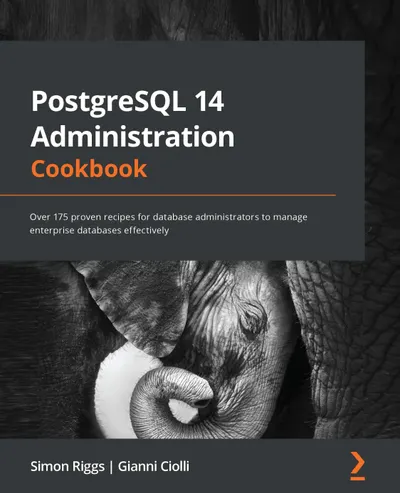 PostgreSQL 14 Administration Cookbook: Über 175 bewährte Rezepte für Datenbankadministratoren zur effektiven Verwaltung von Unternehmensdatenbanken