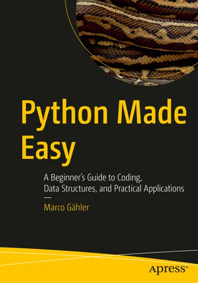 Python Made Easy: Ein Anfängerleitfaden für Programmierung, Datenstrukturen und praktische Anwendungen