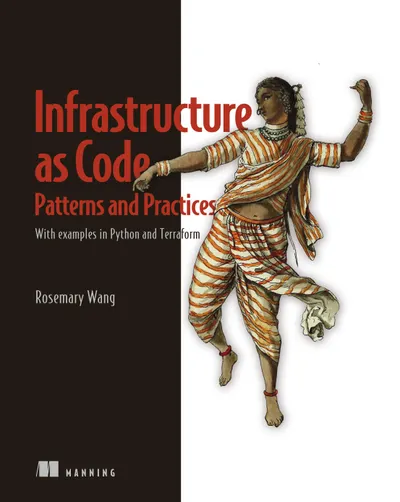 Infrastructure as Code, Patterns and Practices: With Examples in Python and Terraform