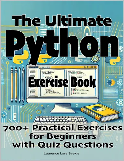 Das ultimative Python-Übungsbuch: 700 praktische Übungen für Anfänger mit Quizfragen