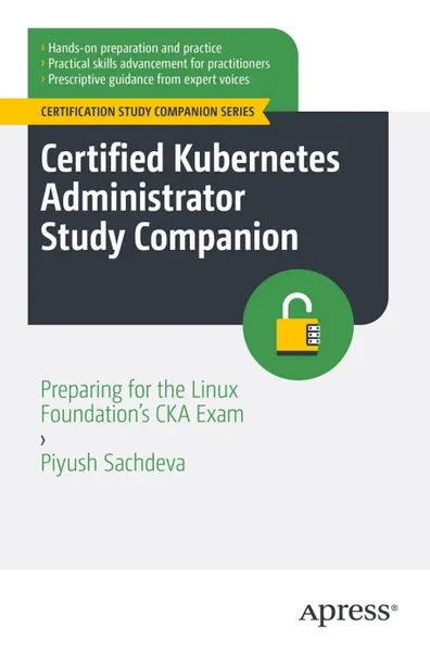 Certified Kubernetes Administrator Study Companion: Vorbereitung auf die CKA-Prüfung der Linux Foundation