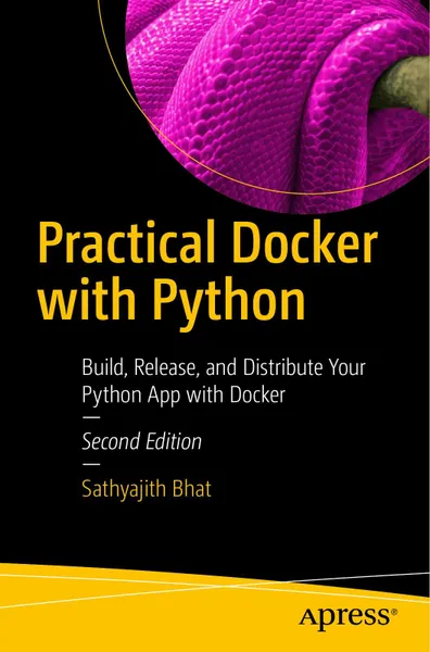 Praktisches Docker mit Python: Erstellen, Veröffentlichen und Verteilen Ihrer Python-App mit Docker, zweite Auflage