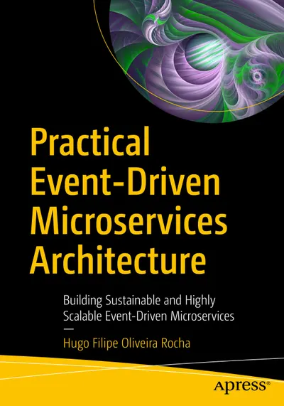 Arquitectura Práctica de Microservicios Basados en Eventos: Construyendo Microservicios Basados en Eventos Sostenibles y Altamente Escalables