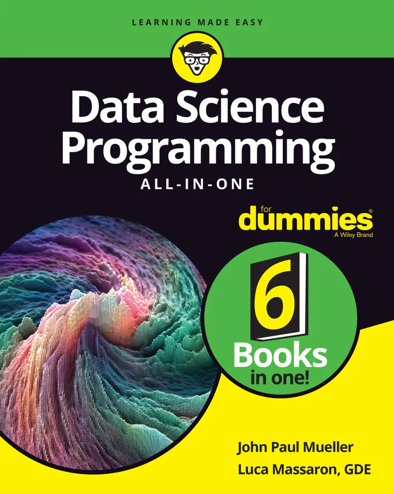 Mueller J. P., Massaron L. - Data Science Programming All-in-One For Dummies - 2020