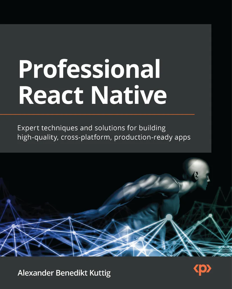 Professional React Native: Experten-Techniken und Lösungen für den Aufbau hochwertiger, plattformübergreifender, produktionsreifer Apps