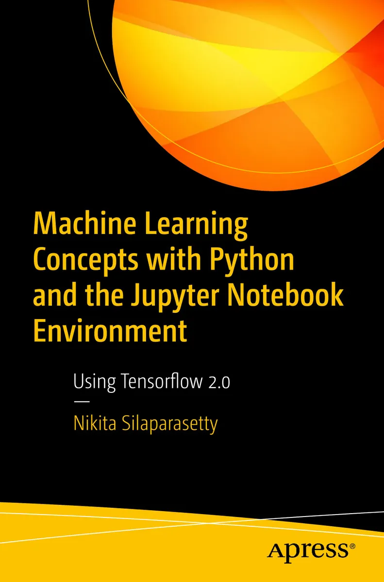Silaparasetty N. - Machine Learning Concepts with Python and the Jupyter Notebook Environment - 2020