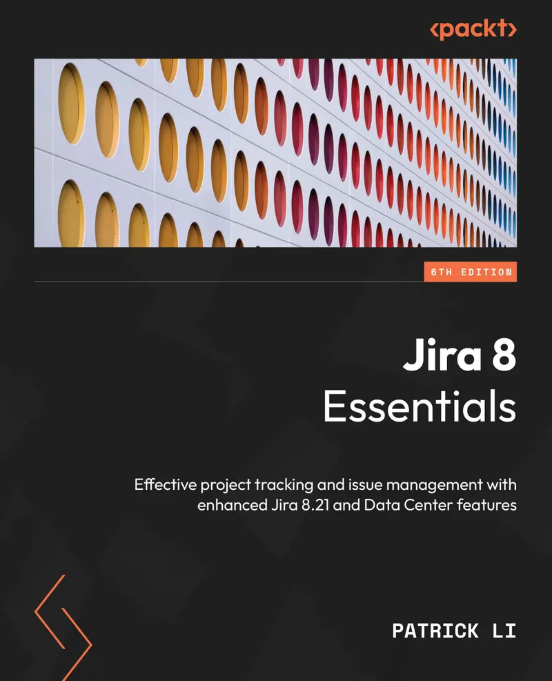 Jira 8 Essentials: Seguimiento efectivo de proyectos y gestión de incidencias con las funciones mejoradas de Jira 8.21 y Data Center