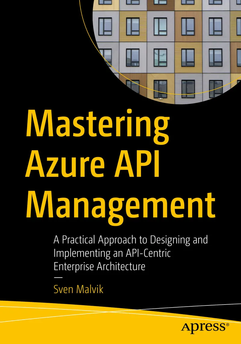 Mastering Azure API Management: Ein praktischer Ansatz zum Entwerfen und Implementieren einer API-zentrierten Unternehmensarchitektur