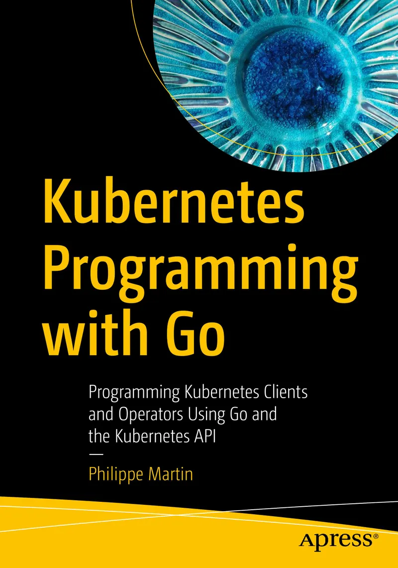 Programação Kubernetes com Go: Programação de clientes Kubernetes e operadores usando Go e Kubernetes API