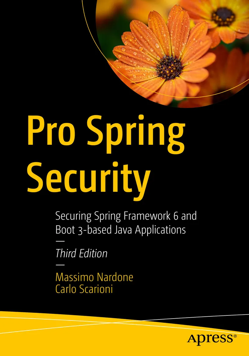 Pro Spring Security: Absicherung von Spring Framework 6 und Boot 3-basierten Java-Anwendungen, Dritte Auflage