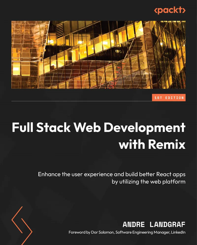 Desarrollo Web Full Stack con Remix: Mejora la experiencia del usuario y crea mejores aplicaciones React aprovechando la plataforma web