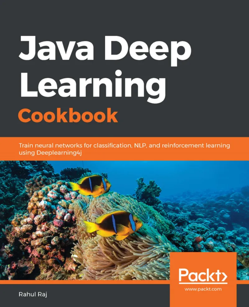 Java Deep Learning Cookbook: Neuronale Netze für Klassifizierung, NLP und Reinforcement Learning mit Deeplearning4j trainieren