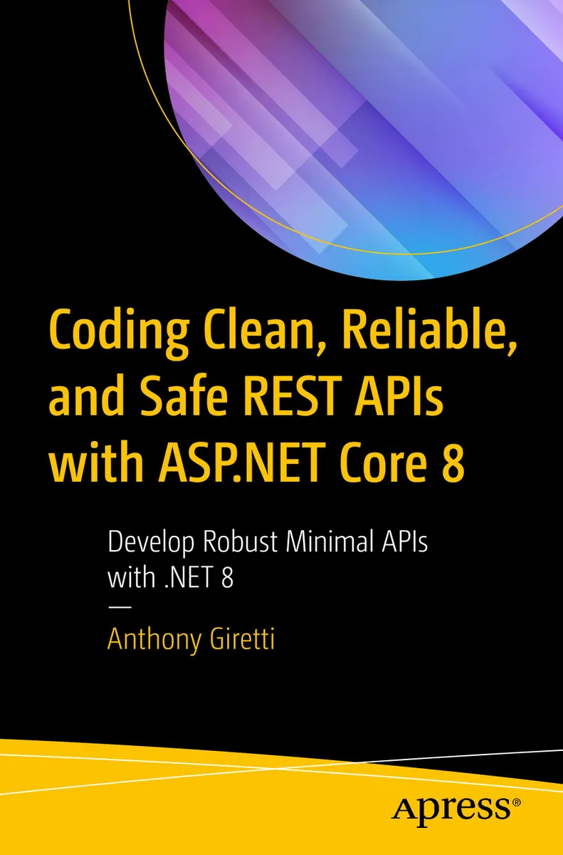 Codificación de APIs REST Limpias, Confiables y Seguras con ASP.NET Core 8: Desarrolla APIs Mínimas Robustas con .NET 8