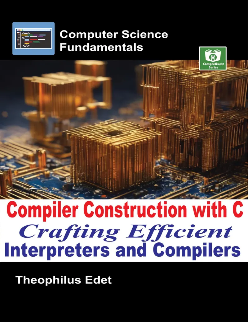 Compiler Construction with C: Crafting Efficient Interpreters and Compilers