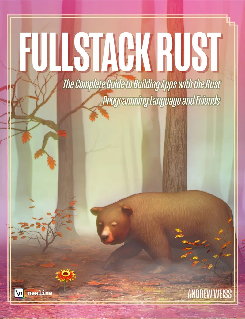 Fullstack Rust: La guía completa para construir aplicaciones con el lenguaje de programación Rust y amigos