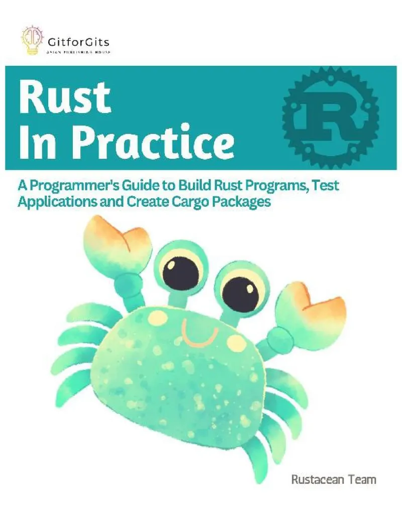 RUST EN PRATIQUE : Guide du programmeur pour créer des programmes Rust, tester des applications et générer des paquets Cargo