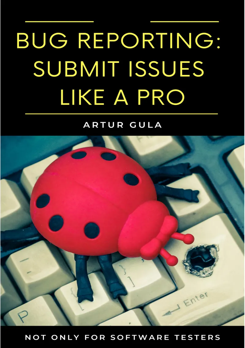 BUG REPORTING: SUBMIT ISSUES LIKE A PRO NOT ONLY FOR SOFTWARE TESTERS